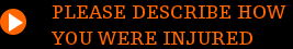 Please Describe How You Were Injured